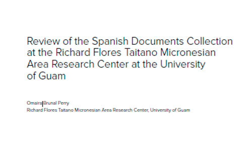 Review of the Spanish Documents Collection at the Richard Flores Taitano Micronesian Area Research Center at the University of Guam.